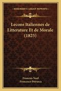 Lecons Italiennes de Litterature Et de Morale (1825) (en Francés)