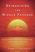 Reimagining the Middle Passage: Black Resistance in Literature, Television, and Song (Black Performance and Cultural Criticism) (en Inglés)
