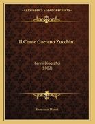 Il Conte Gaetano Zucchini: Cenni Biografici (1882) (en Italiano)