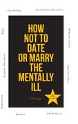 How Not to Date or Marry the Mentally Ill (en Inglés)
