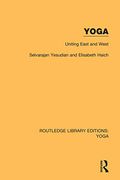 Yoga: Uniting East and West (Routledge Library Editions: Yoga)