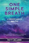One Simple Breath: A Caregiver's Guide to Inner Peace (en Inglés)
