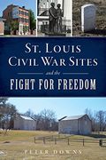 St. Louis Civil war Sites and the Fight for Freedom (Civil war Series) (en Inglés)