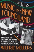 Music in a New Found Land: Themes and Developments in the History of American Music (en Inglés)