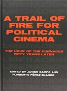 A Trail of Fire for Political Cinema: The Hour of the Furnaces Fifty Years Later (en Inglés)