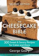 The Cheesecake Bible: 300 Sweet and Savory Recipes for Cakes and More (en Inglés)