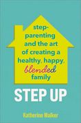 Step up: Step-Parenting and the art of Creating a Healthy, Happy, Blended Family (en Inglés)