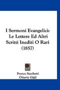 I Sermoni Evangelici: Le Lettere Ed Altri Scritti Inediti O Rari (1857) (en Italiano)