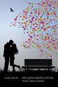 Per quell'amore che ho: Storie e poesie d'amore (en Italiano)