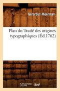 Plan Du Traité Des Origines Typographiques, (Éd.1762) (en Francés)