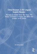 Taha Husayn: A Bi-Lingual Arabic Reader. Passages in Arabic from The Days, The Future of Culture in Egypt, and With Abu al-'Ala’ in his Prison