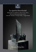 La Aporía Descolonial: Releyendo la Tradición Crítica de la Crítica Literaria Latinoamericana en los Casos de Antonio Cornejo Polar y Ángel Rama.   Estudios de la Cultura de América Latina)