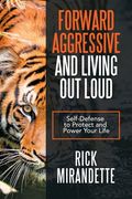 Forward Aggressive and Living out Loud: Self-Defense to Protect and Power Your Life (en Inglés)