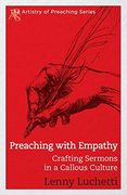 Preaching With Empathy: Crafting Sermons in a Callous Culture (Artistry of Preaching) (en Inglés)