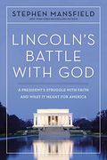 Lincoln'S Battle With God: A President'S Struggle With Faith and What it Meant for America (en Inglés)