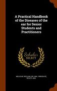 A Practical Handbook of the Diseases of the ear for Senior Students and Practitioners (en Inglés)