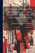 Oeuvres Complètes de Montesquieu. Avec des Notes D'helvétius sur L'esprit des Lois. Tome Douzième. (en Francés)