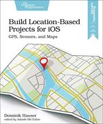 Build Location-Based Projects for Ios: Gps, Sensors, and Maps (en Inglés)