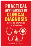Practical Approaches to Clinical Diagnosis. A step-by-step guide to diagnosis