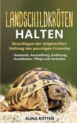 Landschildkröten halten: Grundlagen der artgerechten Haltung des panzrigen Freundes - Anatomie, Anschaffung, Ernährung, Krankheiten, Pflege und (en Alemán)