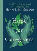 Hope for Caregivers: A 42-Day Devotional in Company With Henri j. M. Nouwen (en Inglés)