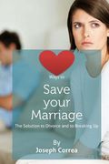 Ways to Save Your Marriage: The Solution to Divorce and to Breaking Up (en Inglés)