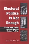 electoral politics is not enough: racial and ethnic minorities and urban politics