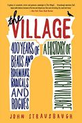 The Village: 400 Years of Beats and Bohemians, Radicals and Rogues, a History of Greenwich Village (en Inglés)