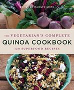 The Vegetarian's Complete Quinoa Cookbook: 120 Superfood Recipes (en Inglés)