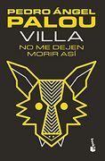 Villa, no me Dejen Morir así (in Spanish)