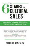 The 6 Stages of Cultural Sales: A Roadmap to Attract and Retain Diverse Clients in a Culturally Complex World (en Inglés)