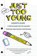 Just Too Young: Leader's Guide: A Teen's Guide for the Journey through High School and Beyond (en Inglés)