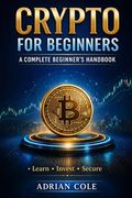 Crypto for Beginners: A Complete Beginner's Handbook (en Inglés)
