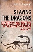slaying the dragons: destroying myths in the history of science and faith (en Inglés)