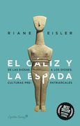 El Cáliz y la Espada: De Diosas a Dioses: Las Culturas Pre-Patriarcales - Riane Eisler - Libro Físico