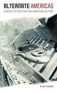 Alternate Americas: Science Fiction Film and American Culture: Science Fiction Cinema and American Culture (en Inglés)