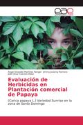 Evaluación de Herbicidas en Plantación comercial de Papaya. (Carica papaya L.) Variedad Sunrise en la zona de Santo Domingo