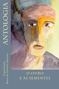 O ouro e as sementes: Antologia (Portuguese Edition)