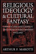 Religious Ideology and Cultural Fantasy: Catholic and Anti-Catholic Discourses in Early Modern England (en Inglés)