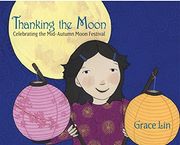 Thanking the Moon: Celebrating the Mid-Autumn Moon Festival (en Inglés)