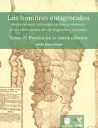 Los Hombres Entigrecidos Tomo IV. Poética De La Tierra Caliente (in Spanish)