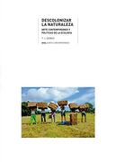 Descolonizar la Naturaleza: Arte Contemporáneo y Políticas de la Ecología: 38