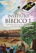 Instituto Bíblico 1. Guía Para Discipulado, Sanidad y Madurez Espiritual