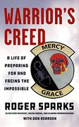 Warrior'S Creed: A Life of Preparing for and Facing the Impossible 