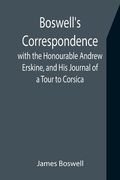 Boswell's Correspondence with the Honourable Andrew Erskine, and His Journal of a Tour to Corsica (en Inglés)