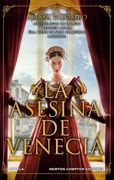 La Asesina de Venecia. Inspirada en Hechos Reales. Cortesanas, Conspiraciones, Amor y Crimen en Pleno Renacimiento.
