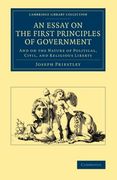 An Essay on the First Principles of Government: And on the Nature of Political, Civil, and Religious Liberty (Cambridge Library Collection - British & Irish History, 17Th & 18Th Centuries)