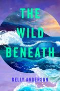 Wild Beneath. A Novel