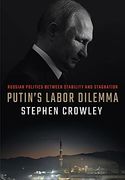 Putin'S Labor Dilemma: Russian Politics Between Stability and Stagnation (en Inglés)