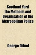scotland yard the methods and organisation of the metropolitan police (en Inglés)